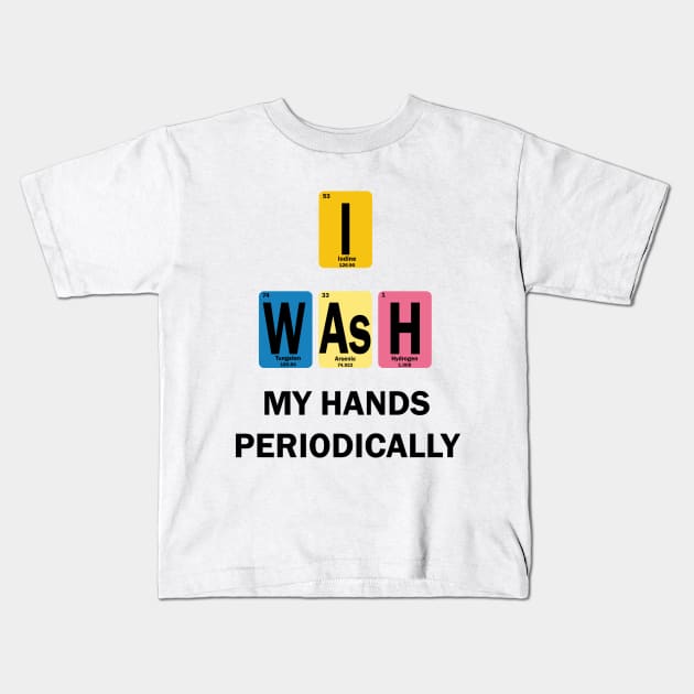 I Wash My Hands Periodically Kids T-Shirt by RomanSparrows